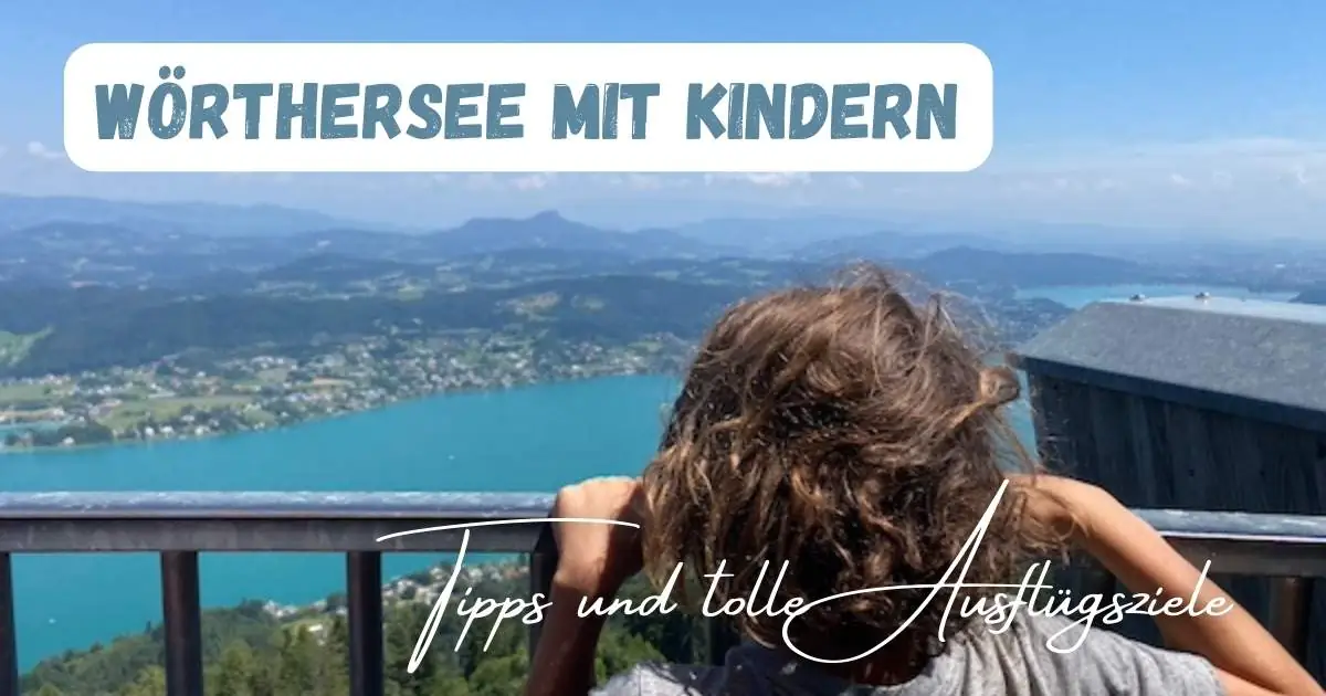 Wörthersee mit Kindern: Unsere Tipps für Ausflugsziele in der Umgebung